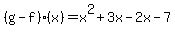 %28g-f%29%28x%29=x%5E2%2B3x-2x-7