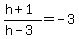 %28h%2B1%29%2F%28h-3%29=-3