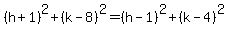%28h%2B1%29%5E2%2B%28k-8%29%5E2=%28h-1%29%5E2%2B%28k-4%29%5E2