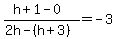 %28h%2B1-0%29%2F%282h-%28h%2B3%29%29=-3