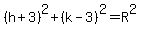 %28h%2B3%29%5E2%2B%28k-3%29%5E2=R%5E2