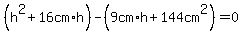 %28h%5E2%2B16cm%2Ah%29-%289cm%2Ah%2B144cm%5E2%29=0