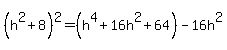 %28h%5E2%2B8%29%5E2=%28h%5E4%2B16h%5E2%2B64%29-16h%5E2