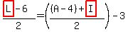 %28highlight%28L%29-6%29%2F2=%28%28%28A-4%29%2Bhighlight%28I%29%29%2F2%29-3