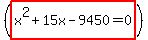 %28highlight%28x%5E2%2B15x-9450=0%29%29