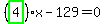 %28highlight_green%28+4+%29%29%2Ax-129=0