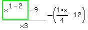 %28highlight_green%28+x%5E%281-2%29+%29-9%29%2Fx3=%281%2F4%2Ax-12%29