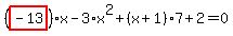 %28highlight_red%28+-13+%29%29%2Ax-3%2Ax%5E2%2B%28x%2B1%29%2A7%2B2=0