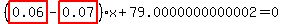 %28highlight_red%28+0.06+%29-highlight_red%28+0.07+%29%29%2Ax%2B79.0000000000002=0
