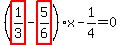 %28highlight_red%28+1%2F3+%29-highlight_red%28+5%2F6+%29%29%2Ax-1%2F4=0