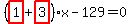 %28highlight_red%28+1+%29%2Bhighlight_red%28+3+%29%29%2Ax-129=0