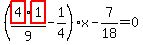 %28highlight_red%28+4+%29%2Ahighlight_red%28+1+%29%2F9-1%2F4%29%2Ax-7%2F18=0