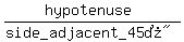 %28hypotenuse%29%2F%28%22side_adjacent_45%B0%22%29
