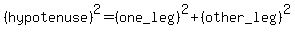 %28hypotenuse%29%5E2=%28one_leg%29%5E2%2B%28other_leg%29%5E2