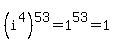 %28i%5E4%29%5E53+=+1%5E53+=+1