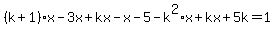 %28k%2B1%29x-3x%2Bkx-x-5-k%5E2%2Ax%2Bkx%2B5k=1