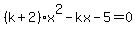 %28k%2B2%29x%5E2-+kx++-5+=0