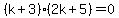 %28k%2B3%29%282k%2B5%29+=+0