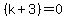 %28k%2B3%29+=+0