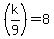 %28k%2F9%29+=+8