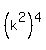 %28k%5E2%29%5E4