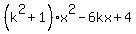 %28k%5E2%2B1%29%2Ax%5E2+-+6kx+%2B+4