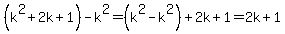 %28k%5E2%2B2k%2B1%29-k%5E2=%28k%5E2-k%5E2%29%2B2k%2B1=2k%2B1