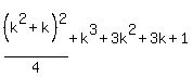 %28k%5E2%2Bk%29%5E2%2F4%2Bk%5E3%2B3k%5E2%2B3k%2B1