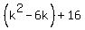 %28k%5E2+-6k%29%2B16