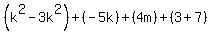 %28k%5E2-3k%5E2%29%2B%28-5k%29%2B%284m%29%2B%283%2B7%29