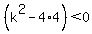 %28k%5E2-4%2A4%29%3C0