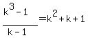 %28k%5E3-1%29%2F%28k-1%29=k%5E2%2Bk%2B1