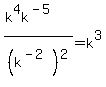 %28k%5E4k%5E%28-5%29%29%2F%28k%5E%28-2%29%29%5E2=k%5E3