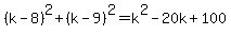 %28k+-+8%29%5E2+%2B+%28k+-+9%29%5E2+=+k%5E2+-+20k+%2B+100