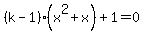 %28k-1%29%28x%5E2%2Bx%29%2B1=0