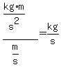 %28kg%2Am%2Fs%5E2%29%2F%28m%2Fs%29+=+kg%2Fs