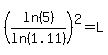 %28ln%285%29%2Fln%281.11%29%29%5E2+=+L