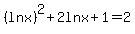 %28ln+x%29%5E2%2B2lnx%2B1=2