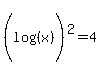 %28log%28%28x%29%29%5E%22%22%29%5E2=4