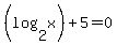 %28log%282%2Cx%29%29+%2B+5+=+0
