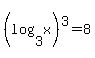 %28log%283%2C+x%29%29%5E3+=+8