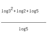 %28log%283%5E2%29%2Blog%282%29%2Blog%285%29%29%2Flog%285%29