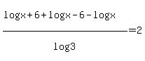%28log%28x%2B6%29%2Blog%28x-6%29-log%28x%29%29%2Flog%283%29=2