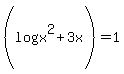 %28log%28x%5E2%2B3x%29%29+=+1