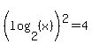 %28log+%282%2C+%28x%29%29%29%5E2+=+4