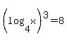 %28log+%284%2Cx%29%29%5E3=8+