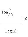 %28log+%28x%2F30%29%29%2Flog+%2812%29+=+2