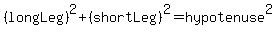 %28longLeg%29%5E2%2B%28shortLeg%29%5E2=hypotenuse%5E2