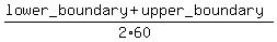 %28lower_boundary%2Bupper_boundary%29%2F%282%2A60%29