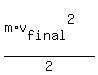 %28m%2Av%5Bfinal%5D%5E2%29%2F2